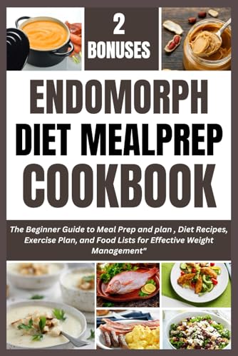 ENDOMORPH DIET MEAL PREP COOKBOOK: The Beginner Guide to Meal Prep and plan, Diet Recipes, Exercise Plan, and Food Lists for Effective Weight Management" von Independently published